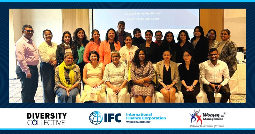 IFC, Women in Management and Diversity Collective Lanka Launch Training to Foster Respectful Workplaces Across Sri Lankan SMEs